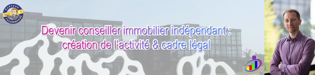 Devenir conseiller immobilier indépendant : création de l’activité & cadre légal