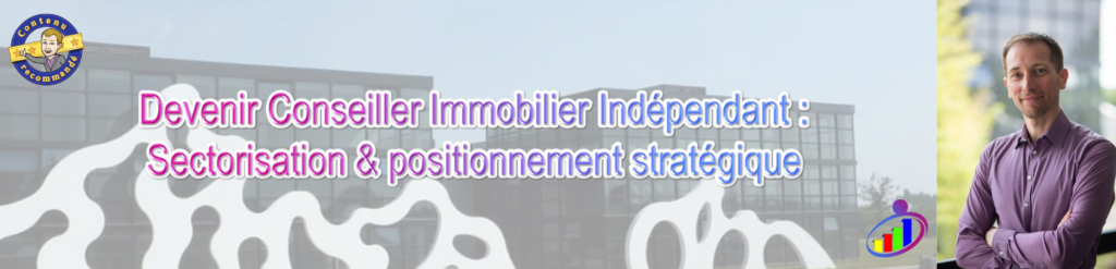 Devenir Conseiller Immobilier Indépendant Sectorisation & positionnement stratégique